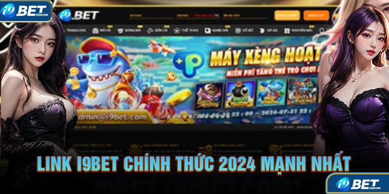 Link I9BET chính thức 2024 mạnh nhất