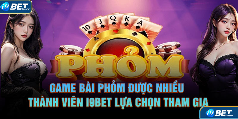 Game bài phỏm được nhiều thành viên i9bet lựa chọn tham gia