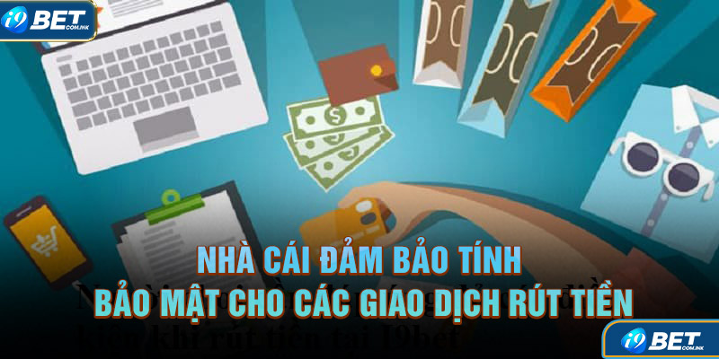 Nhà cái đảm bảo tính bảo mật cho các giao dịch rút tiền