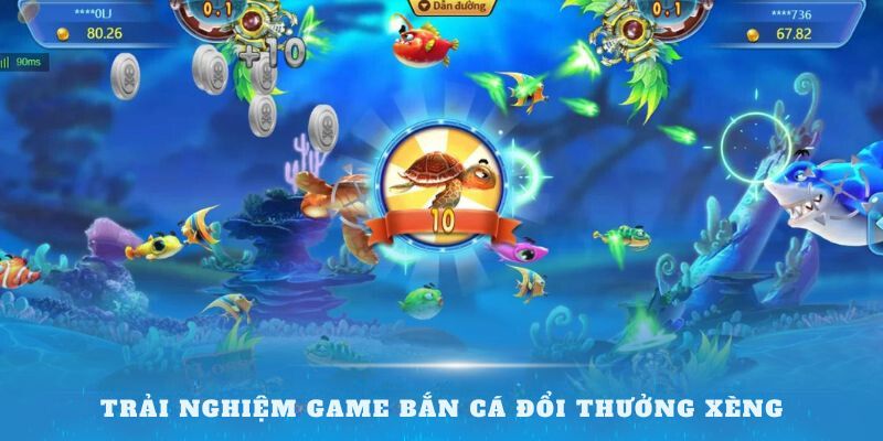 Trải nghiệm game bắn cá đổi thưởng xèng