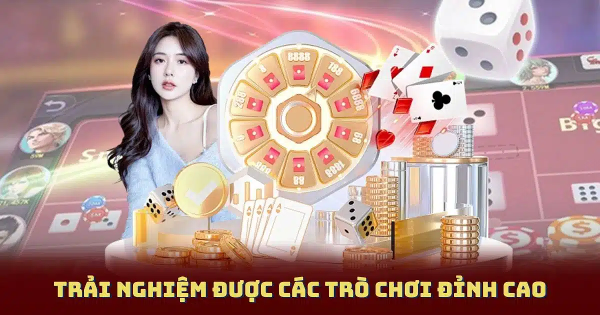 Trải nghiệm được các trò chơi đỉnh cao